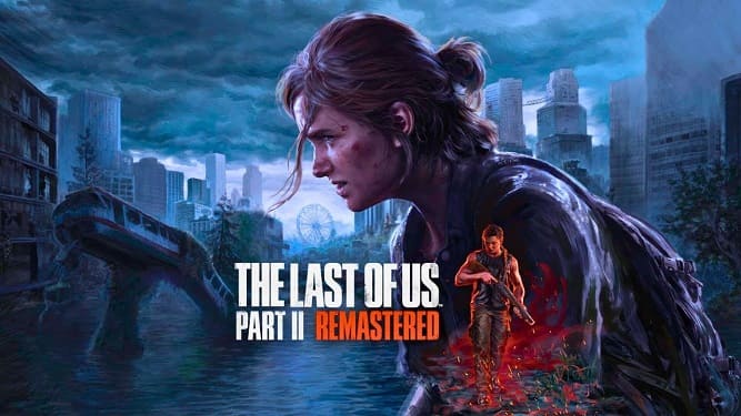 زمان عرضه نسخه پی سی بازی Last of Us Part II Remastered